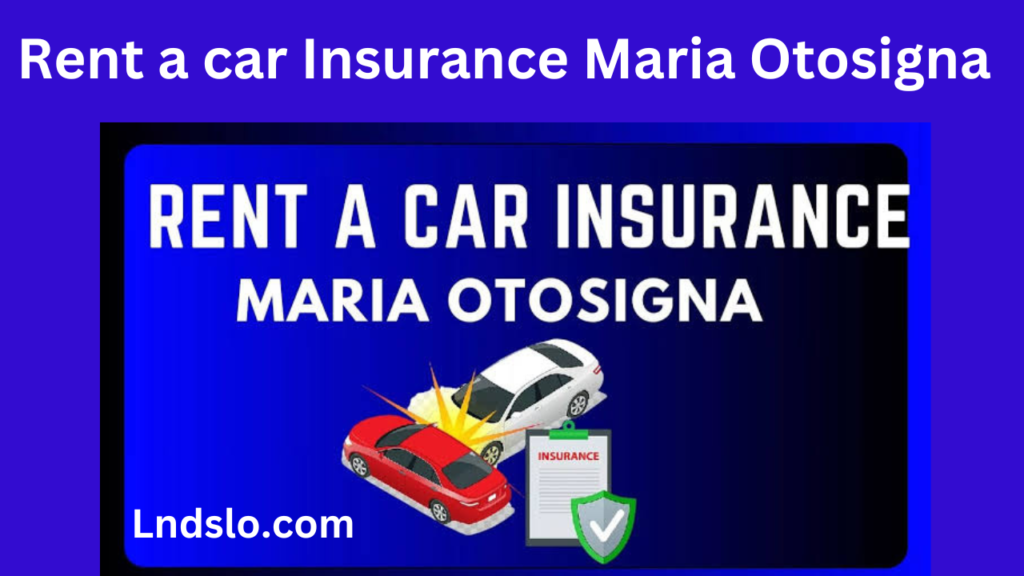 Rent a car Insurance Maria Otosigna