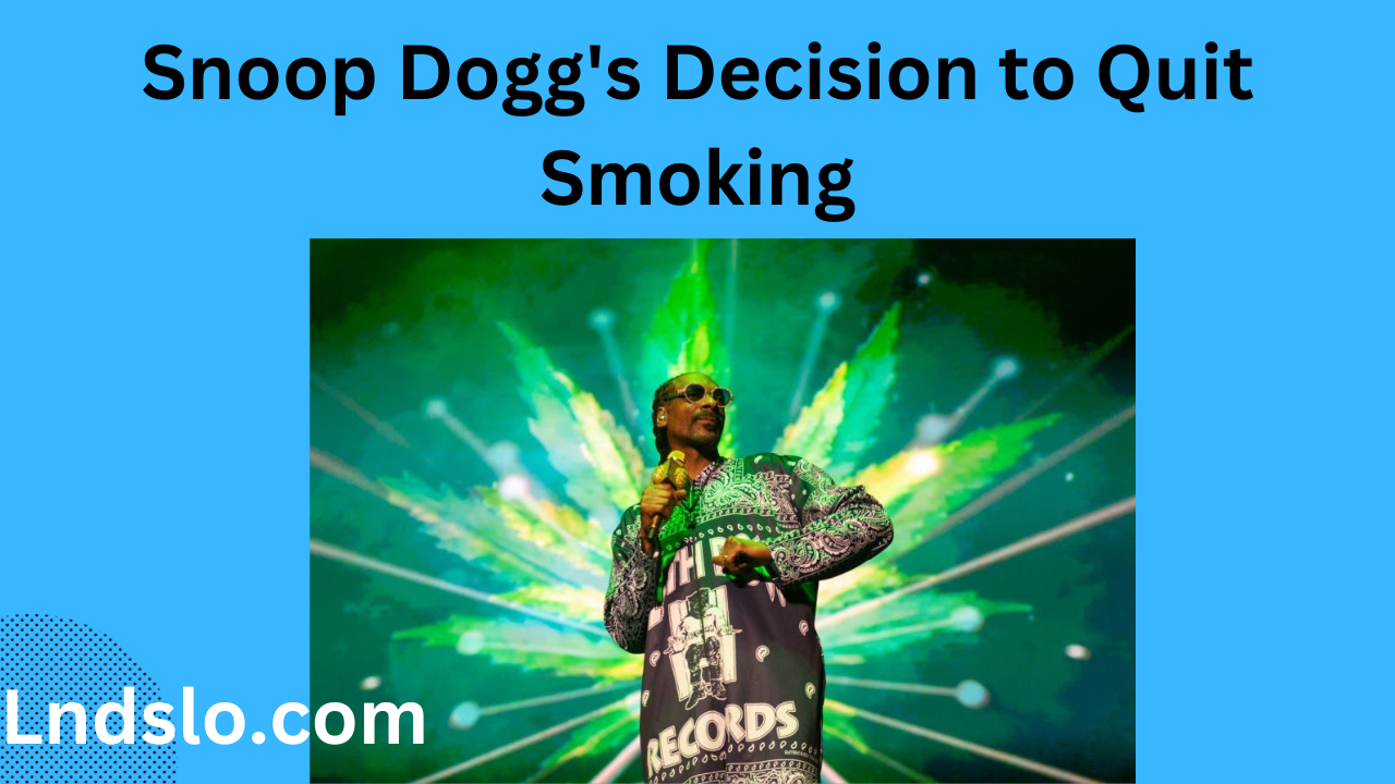 Snoop Doggs Decision to Quit Smoking