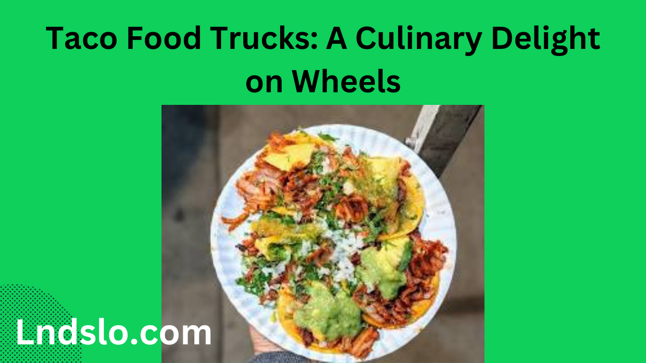Taco Food Trucks A Culinary Delight on Wheels
