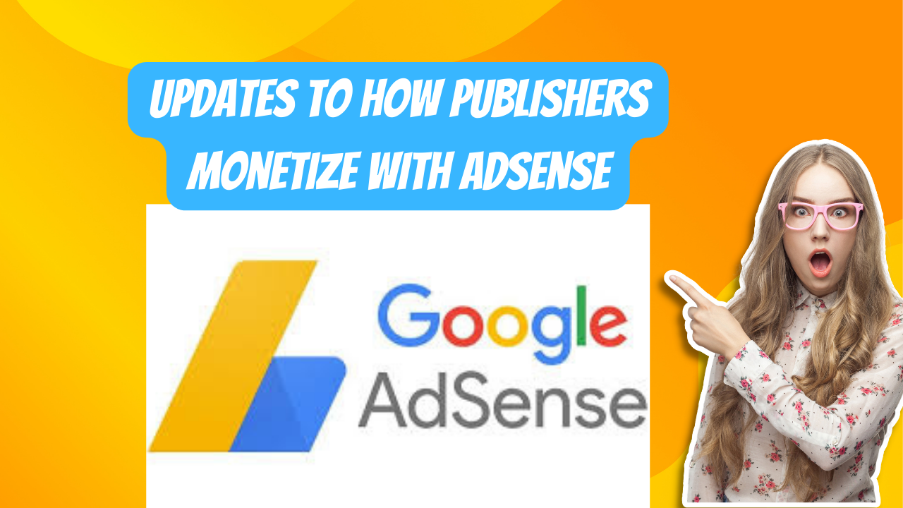 Updates to how publishers monetize with AdSense