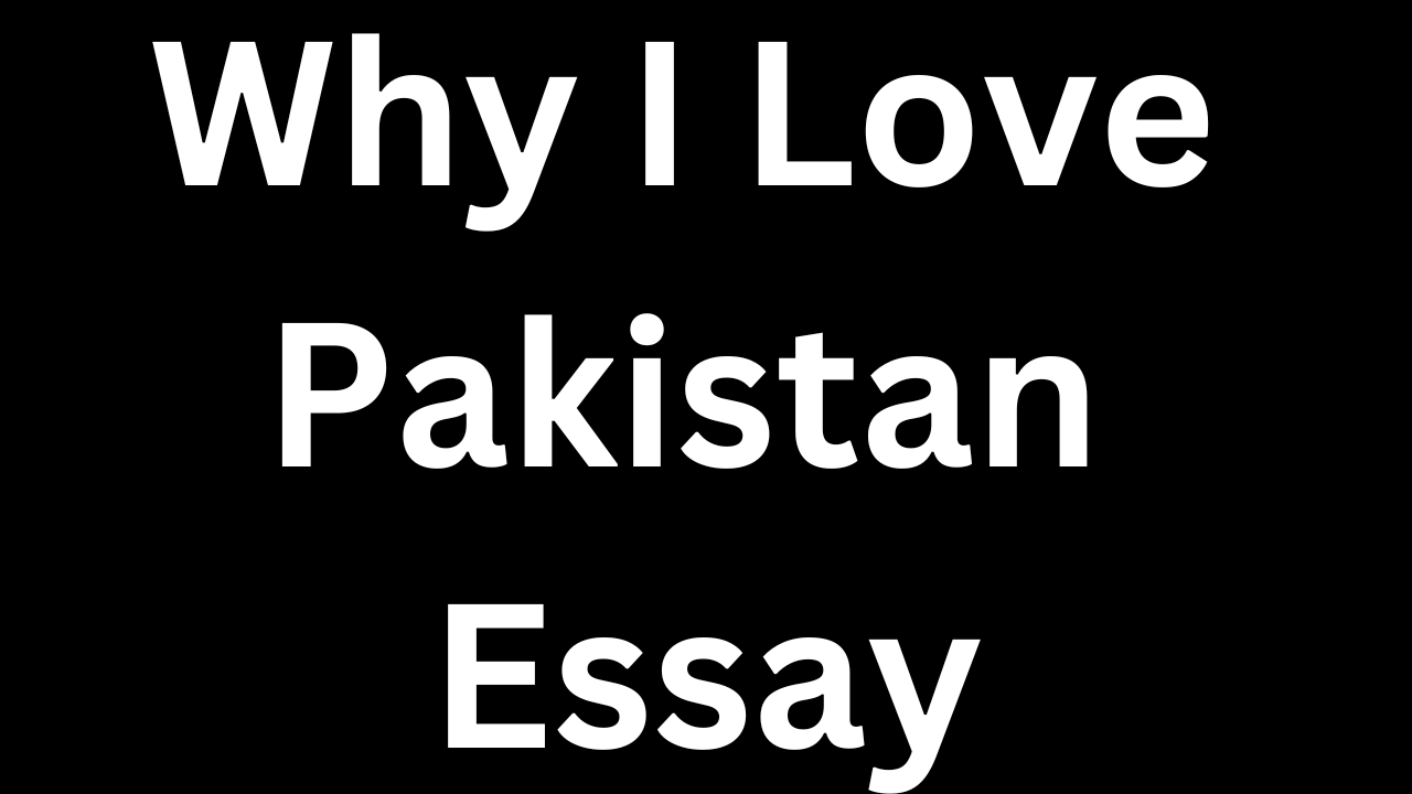 Why I Love Pakistan Essay