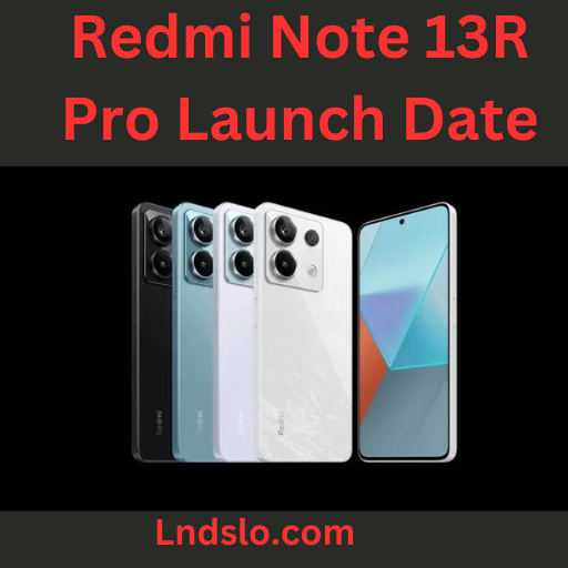 lndslocomredmi note 13r pro launch date