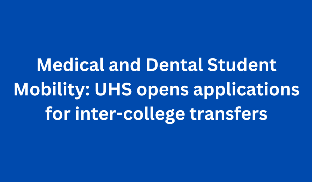 Medical and Dental Student Mobility: UHS opens applications for inter-college transfers
