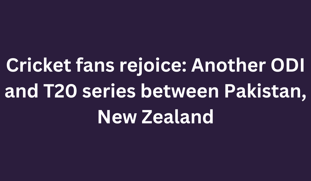 Cricket fans rejoice Another ODI and T20 series between Pakistan New Zealand