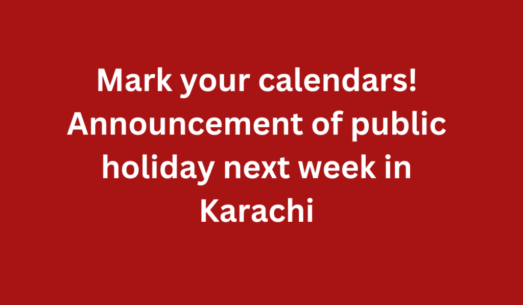 Mark your calendars! Announcement of public holiday next week in Karachi
