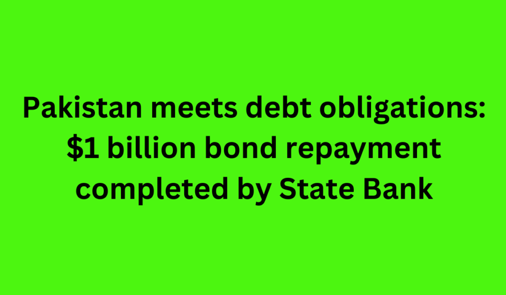 Pakistan meets debt obligations: $1 billion bond repayment completed by State Bank