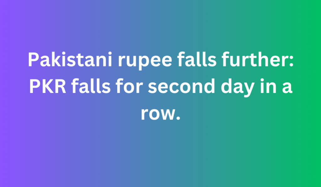 Pakistani rupee falls further: PKR falls for second day in a row.