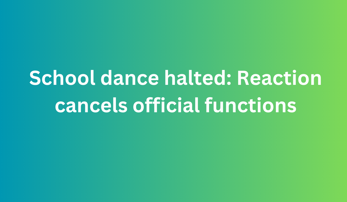 School dance halted Reaction cancels official functions 1