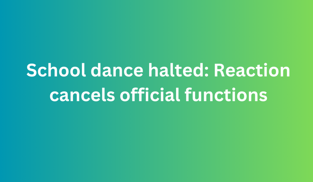 School dance halted Reaction cancels official functions